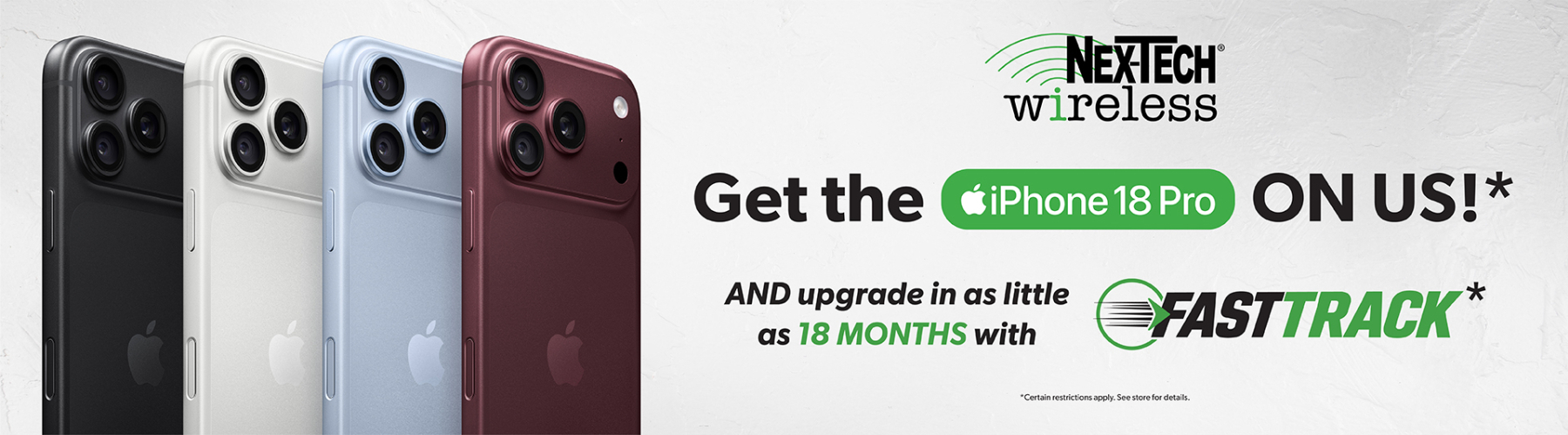 Get the iPhone 18 Pro ON US AND upgrade in as little as 18 months with FastTrack!*